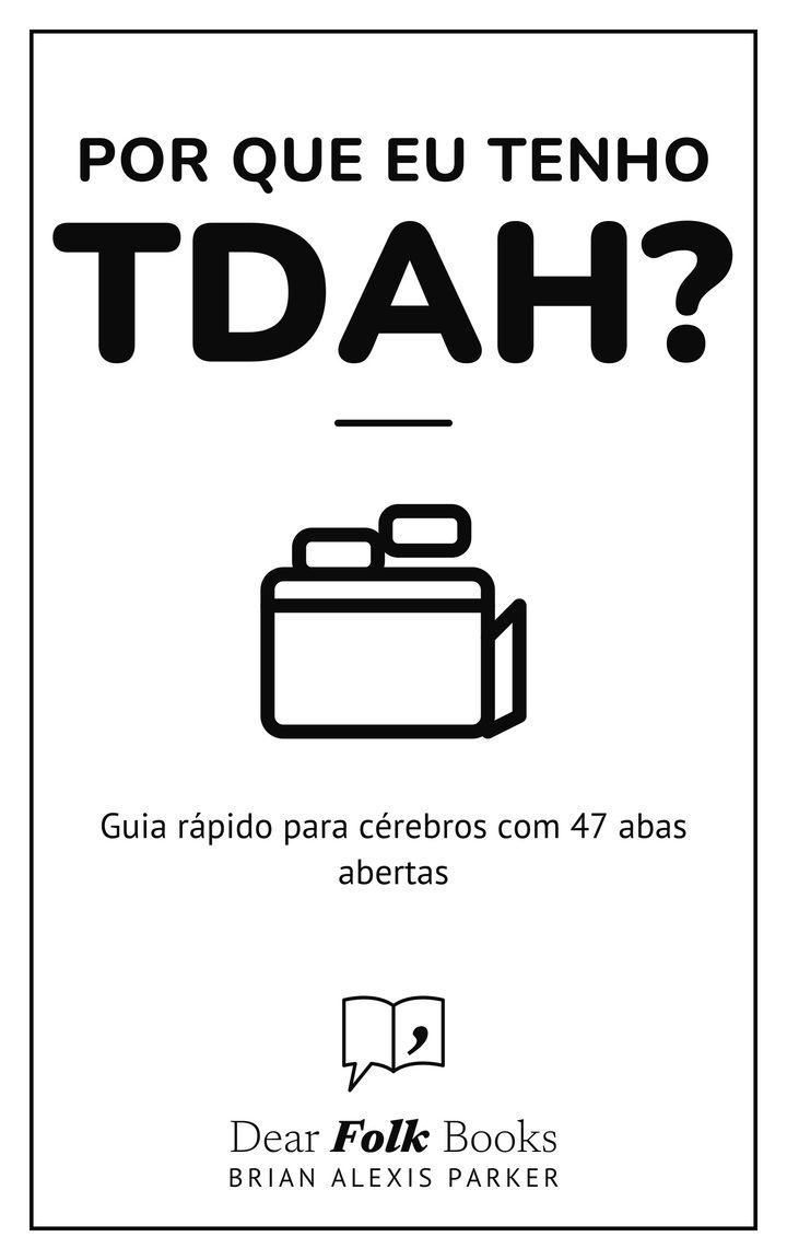 Por que eu tenho TDAH?: Guia rápido para cérebros com 47 abas abertas