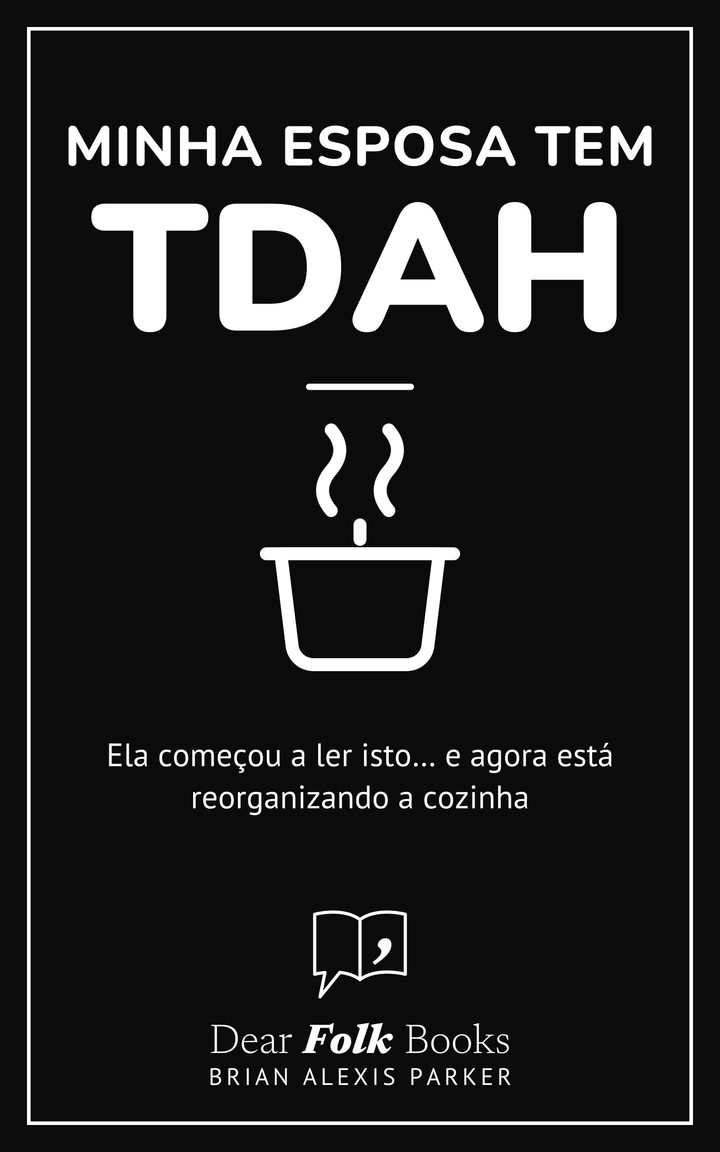 Minha esposa tem TDAH: Ela começou a ler isto… e agora está reorganizando a cozinha
