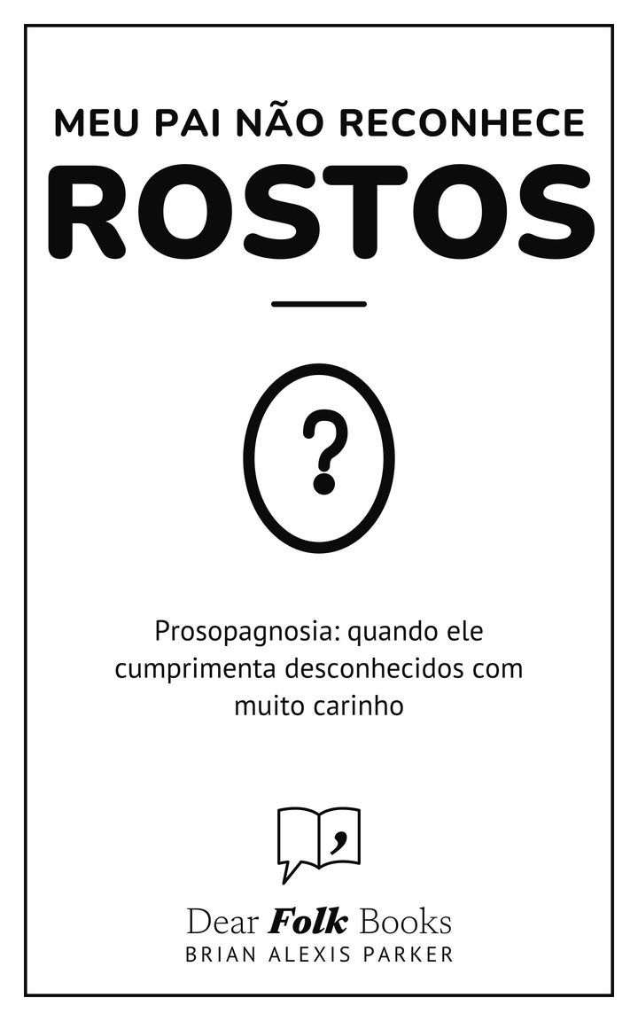 Meu pai não reconhece rostos: Prosopagnosia: quando ele cumprimenta desconhecidos com muito carinho