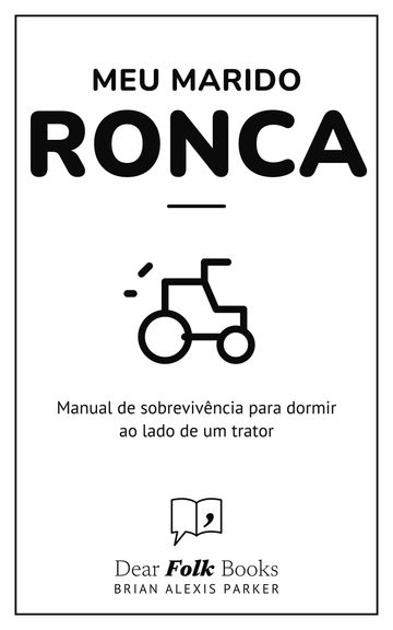Meu marido ronca — Manual de sobrevivência para dormir ao lado de um trator