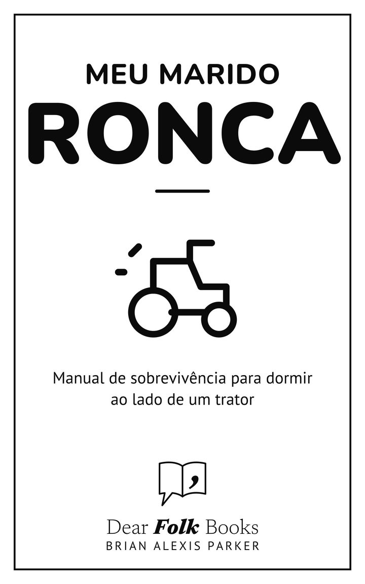 Meu marido ronca: Manual de sobrevivência para dormir ao lado de um trator