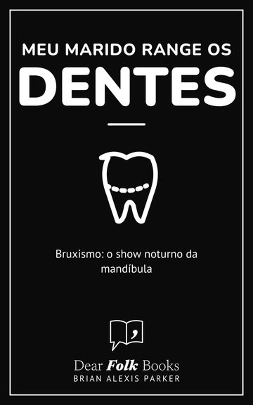 Meu marido range os dentes — Bruxismo: o show noturno da mandíbula