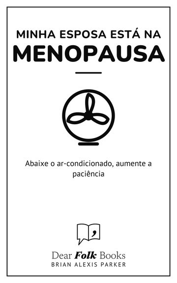 Minha esposa está na menopausa — Abaixe o ar-condicionado, aumente a paciência