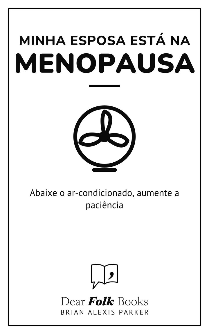 Minha esposa está na menopausa: Abaixe o ar-condicionado, aumente a paciência