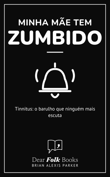Minha mãe tem zumbido — Tinnitus: o barulho que ninguém mais escuta