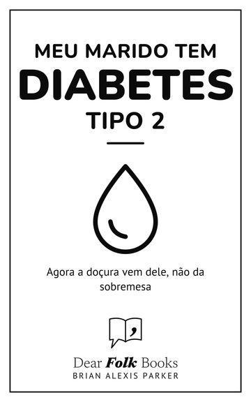 Meu marido tem diabetes tipo 2 — Agora a doçura vem dele, não da sobremesa