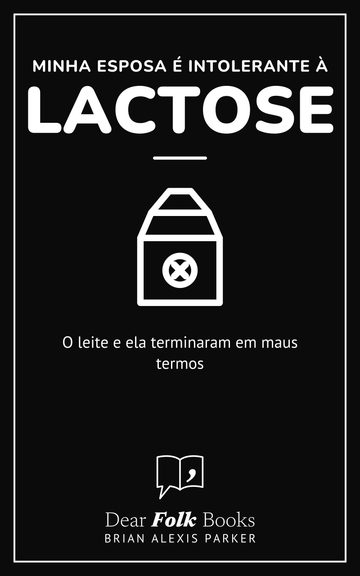Minha esposa é intolerante à lactose — O leite e ela terminaram em maus termos