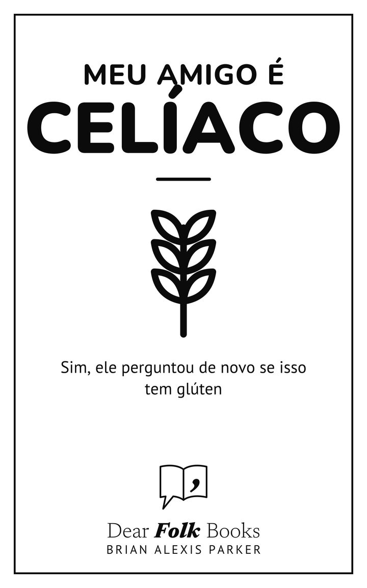 Meu amigo é celíaco: Sim, ele perguntou de novo se isso tem glúten