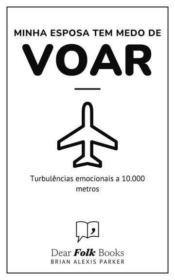 Minha esposa tem medo de voar — Turbulências emocionais a 10.000 metros