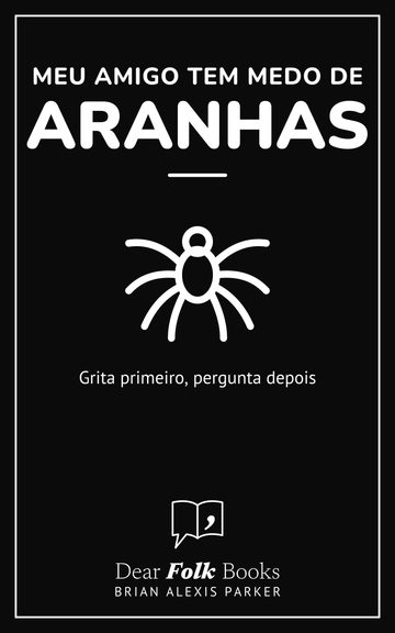 Meu amigo tem medo de aranhas — Grita primeiro, pergunta depois