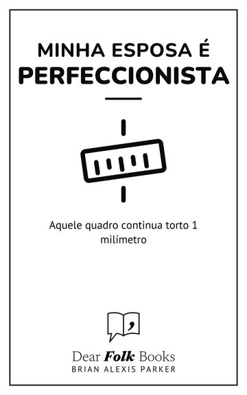 Minha esposa é perfeccionista — Aquele quadro continua torto 1 milímetro