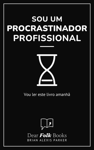 Sou um procrastinador profissional — Vou ler este livro amanhã