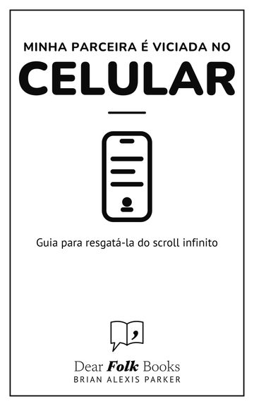 Minha parceira é viciada em celular — Guia para resgatá-la do scroll infinito