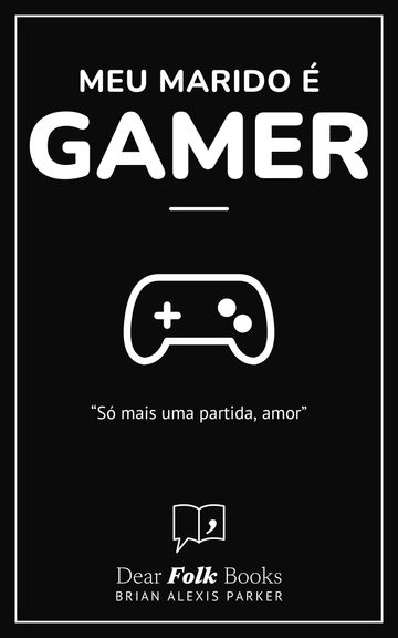 Meu marido é gamer — “Só mais uma partida, amor”