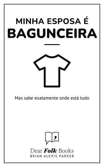Minha esposa é bagunceira — Mas sabe exatamente onde está tudo