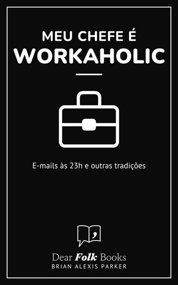 Meu chefe é workaholic — E-mails às 23h e outras tradições