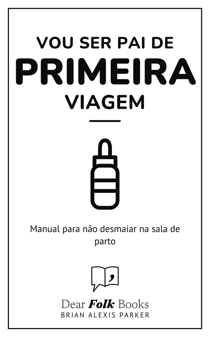Vou ser pai de primeira viagem: Manual para não desmaiar na sala de parto