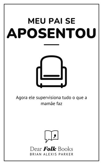 Meu pai se aposentou — Agora ele supervisiona tudo o que a mamãe faz