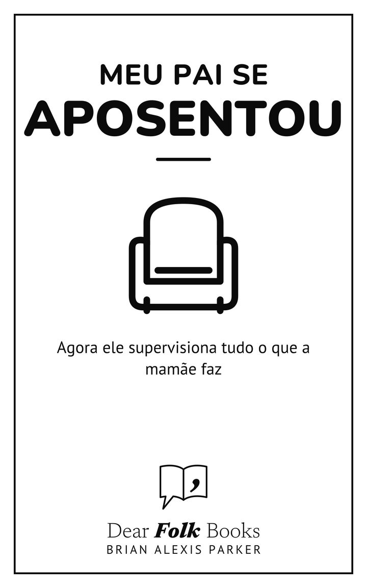 Meu pai se aposentou: Agora ele supervisiona tudo o que a mamãe faz